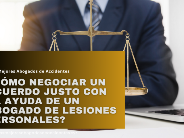 ¿Cómo negociar un acuerdo justo con la ayuda de un abogado de lesiones personales?