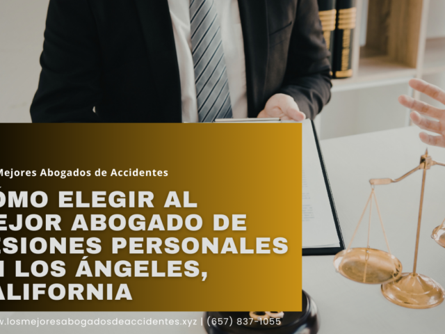 Cómo elegir al mejor abogado de lesiones personales en Los Ángeles, California