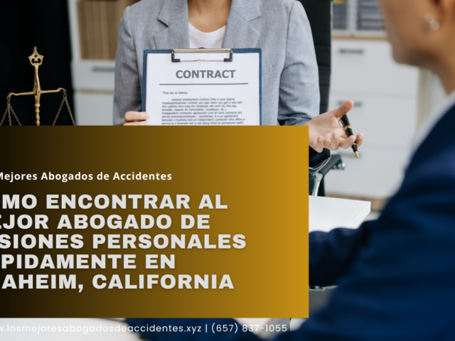 Cómo encontrar al mejor abogado de lesiones personales rápidamente en Anaheim, California