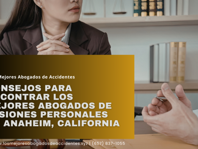 Consejos para encontrar los mejores abogados de lesiones personales en Anaheim, California