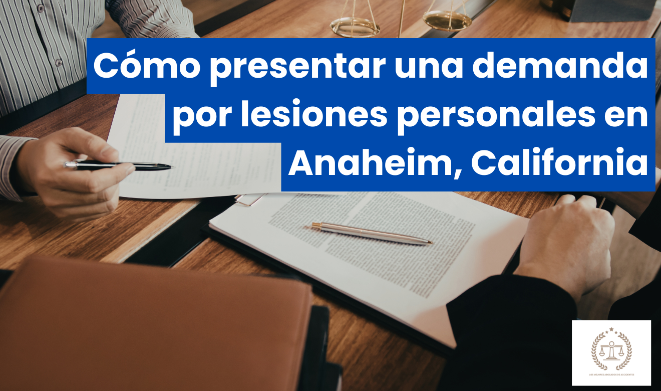 cómo presentar demanda por lesiones Anaheim