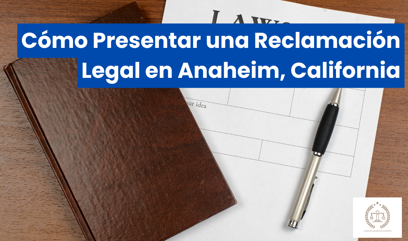 guía de pasos para reclamación legal Anaheim