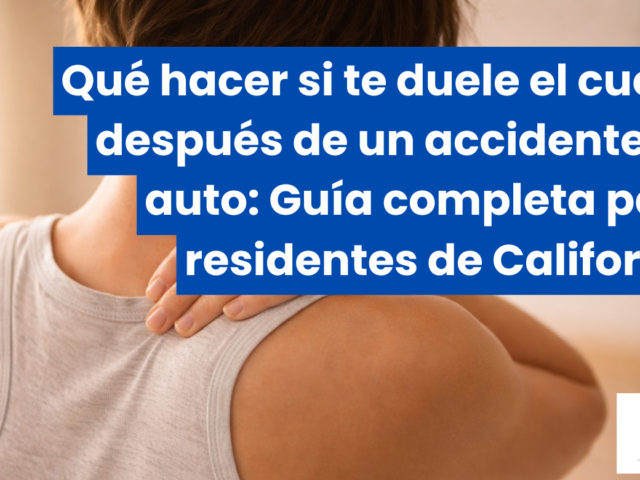 Qué hacer si te duele el cuello después de un accidente de auto: Guía completa para residentes de California