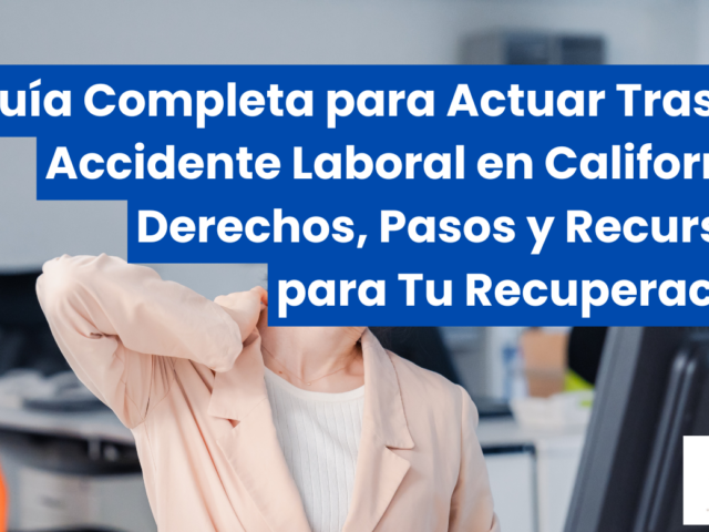 Guía Completa para Actuar Tras un Accidente Laboral en California: Derechos, Pasos y Recursos para Tu Recuperación